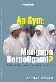 Aa Gym :  mengapa berpoligami? / Achmad Setiyaji; editor Ade dan Ahmad