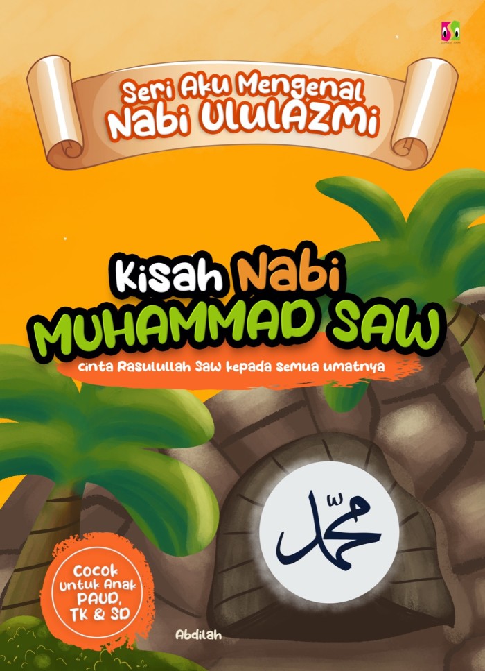 Kisah nabi Muhammad Saw :  cinta Rasulullah Saw kepeda semua umatnya / Abdilah, ilustrator; Tamsiah Ningrum, penyunting; Halimah