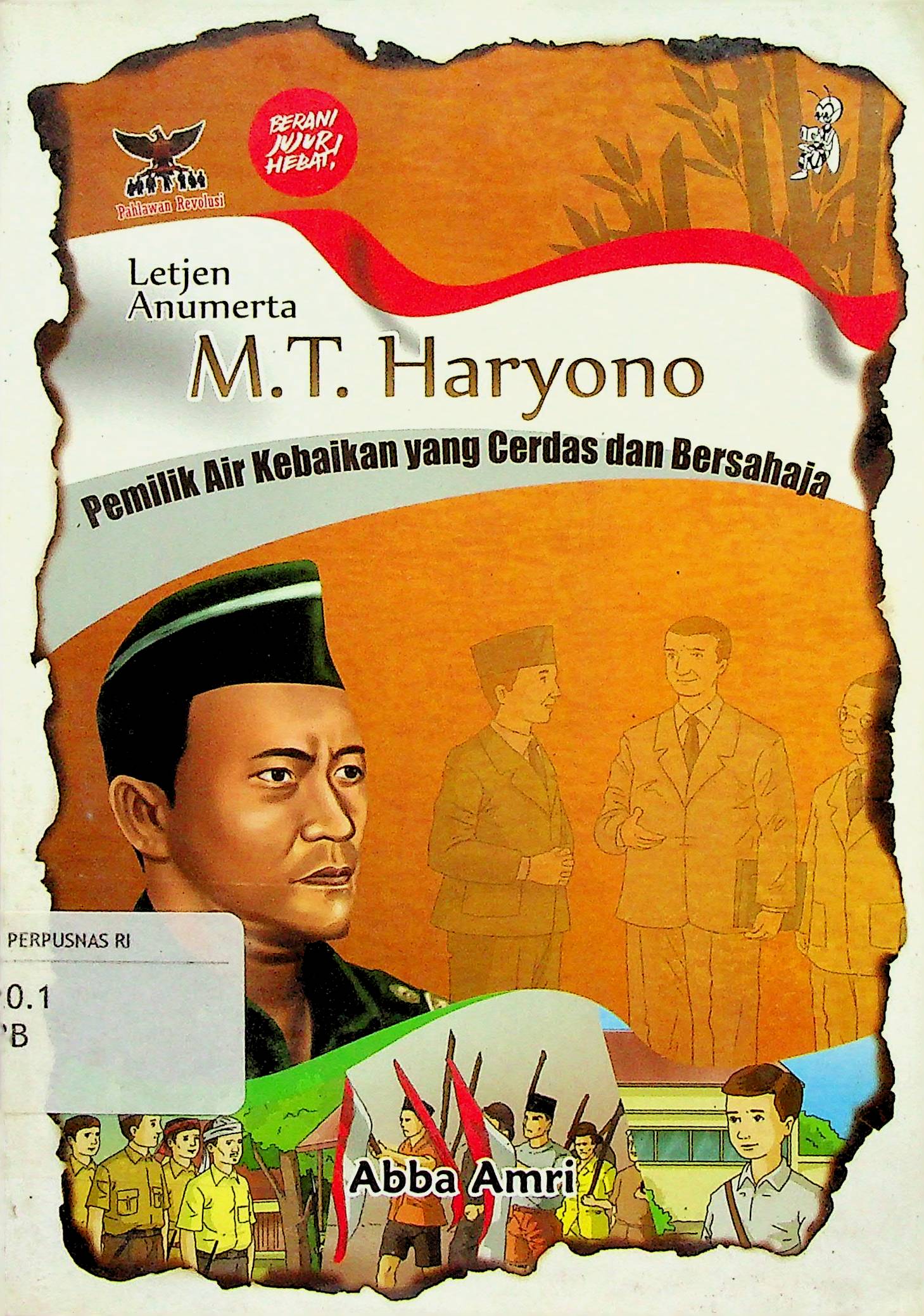 Letjen Anumerta M.T. Haryono :  Jenderal yang cerdas dan bersahaja / Abba Amri, ilustrasi sampul dan isi ; Hermansyah