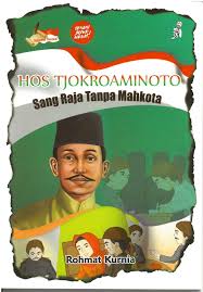 Hos Tjokroaminoto : sang Raja tanpa mahkota