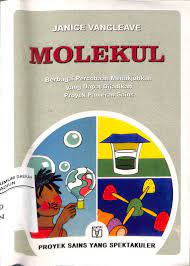Molekul : berbagai percobaan menakjubkan yang dapat dijadikan proyek pameran sains