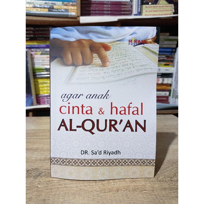 Agar anak cinta dan hafal Al-Qur'an / Sa'd Riyadh; editor, Sumbodo, Eni Oesman; penerjemah, Ahmad Hotib
