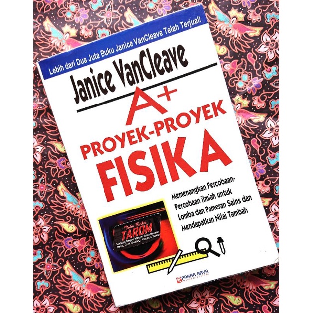 A+ Proyek-Proyek Fisika :  Memenangkan Percobaan-Percobaan Ilmiah Untuk Lomba Dan Pameran Sain Dan Mendapatkan Nilai Tambah / Janice VanCleave; penerjemah Ervina Yudha Kusuma; editor Rudiyanto