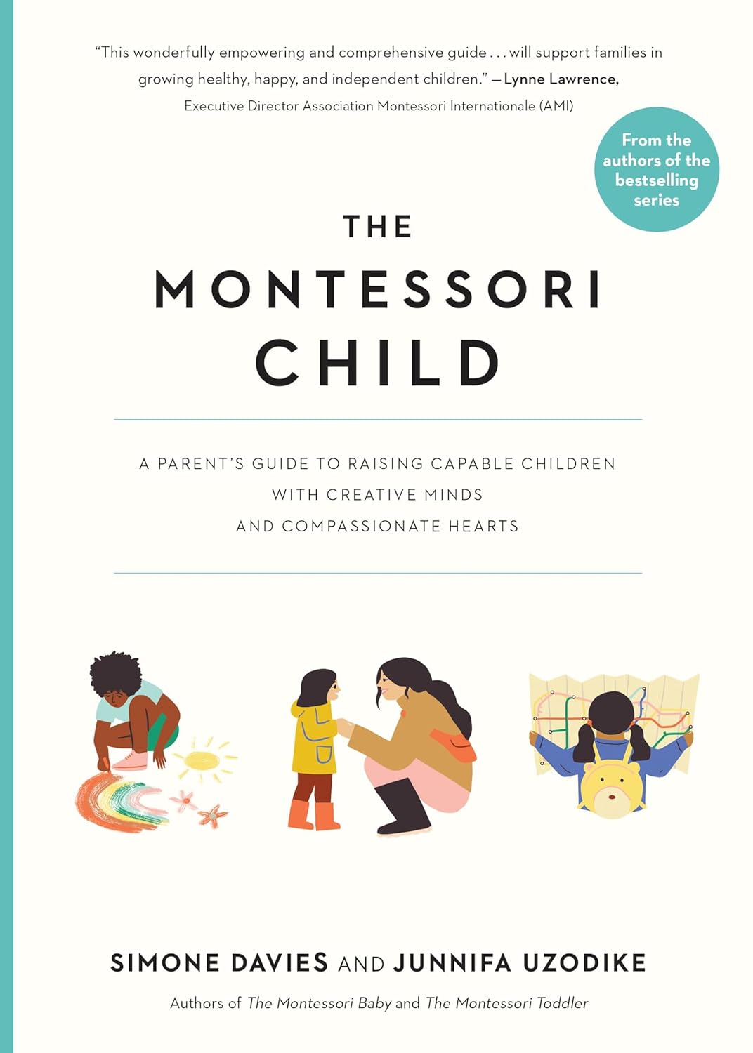 The montessori child :  a parent's guide to raising capable children with creative minds and compassionate hearts / Simone Davies, Junnifa Uzodike