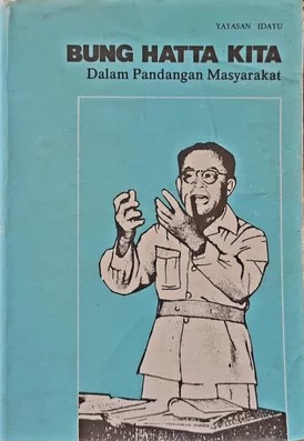 Bung Hatta kita dalam pandangan masyarakat : mengenang 40 hari wafatnya Bung Hatta