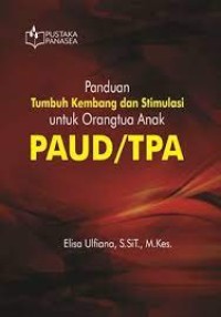 Panduan tumbuh kembang dan stimulasi untuk orang tua anak PAUD/TPA