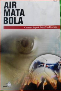 Air mata bola :  catatan sepak bola Sindhunata / Sindhunata ; editor, J.B. Sudarmanto, P. Cahanar