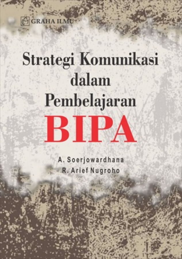 Strategi komunikasi dalam pembelajaran BIPA / A. Soerjowardhana, R. Arief Nugroho