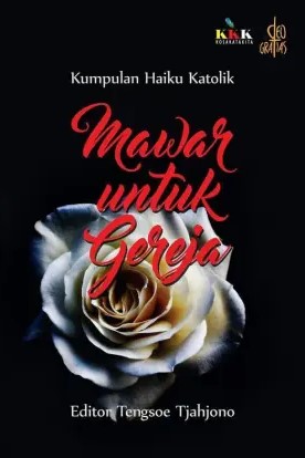 Mawar untuk gereja : kumpulan haiku katolik