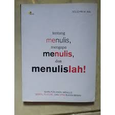 Tentang menulis, mengapa menulis, dan menulislah!