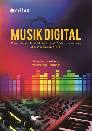 Musik digital : pengetahuan dasar musik digital, audio, engineering dan perekaman musik