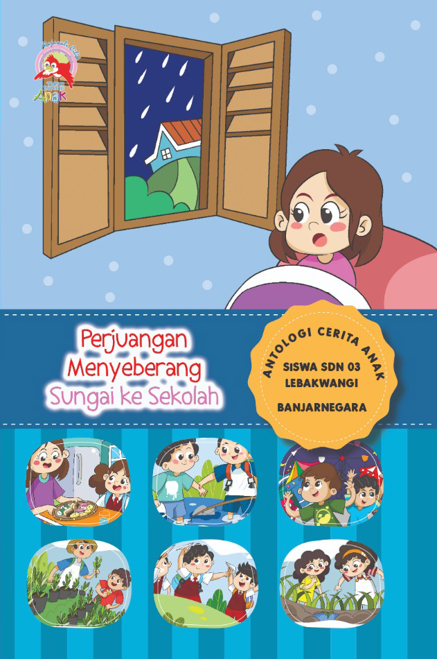 Perjuangan menyeberang sungai ke sekolah :  Antologi cerita anak Siswa SDN 03 Lebakwangi Banjarnegara / Siswa SDN 03 Lebakwangi Banjarnegara; editor, Nanang Martono