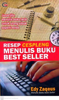Resep cespleng menulis buku bestseller : jurus jitu menulis buku laris untuk orang sibuk seperti anda