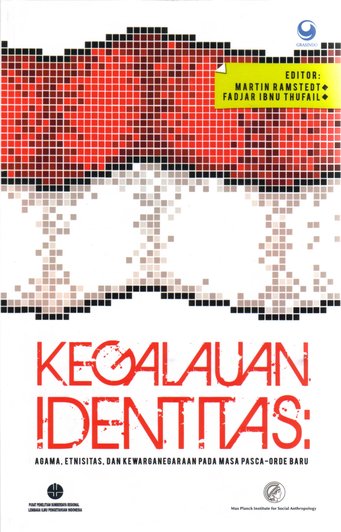 Kegalauan identitas : agama, etnisitas, dan kewarganegaraan pada masa pasca-orde baru