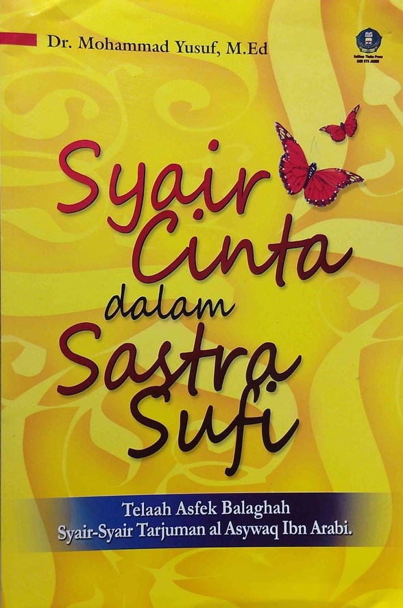 Syair cinta dalam sastra sufi :  telaah asfek balaghah syair-syair tarjuman al Asywaq Ibn Arabi / Mohammad Yusuf ; penyunting, Ahmad Syukri