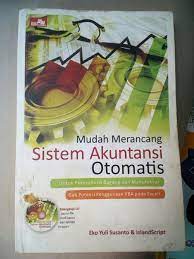 Mudah merancang Sistem Akuntansi Otomatis : untuk perusahaan dagang dan manufaktur ...