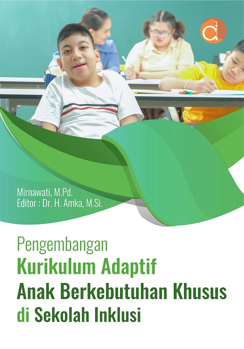 Pengembangan kurikulum adaptif anak berkebutuhan khusus di Sekolah Inklusi : Mirnawati; editor, Amka