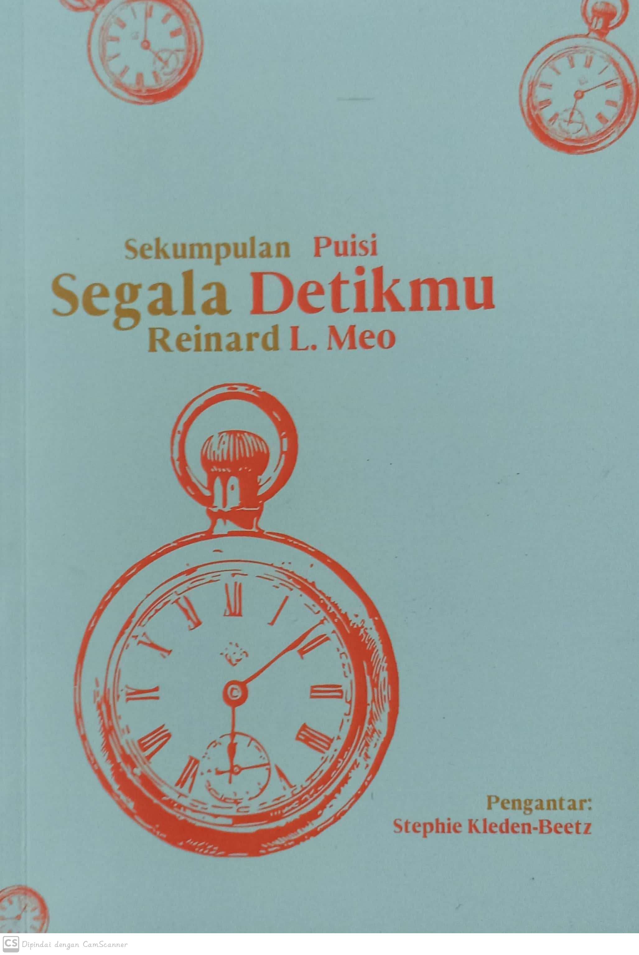 Segala detikmu :  sekumpulan puisi / Reinard L Meo ; penyunting, Timur  Budi Raja