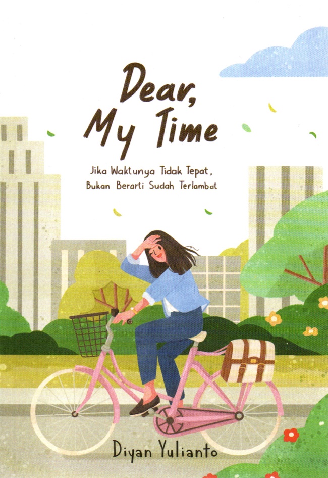 Dear, My Time : Jika waktunya tidak tepat, bukan berarti sudah terlambat