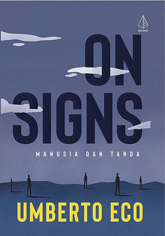 On signs :  manusia dan tanda / Umberto Eco ; penyunting, Zulkarnaen Ishak ; penerjemah, Lila Qadaria