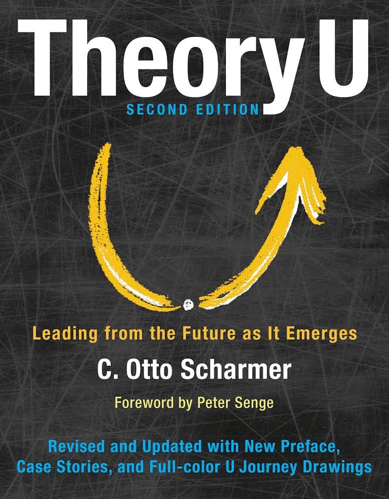 Theory u : leading from the future as it emerges