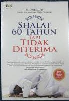 Shalat 60 Tahun Tapi Tidak Diterima