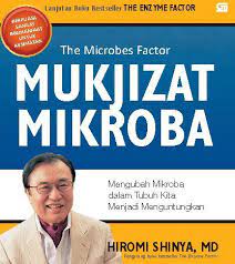 Mukjizat mikroba : mengubah mikroba dalam tubuh kita menjadi menguntungkan