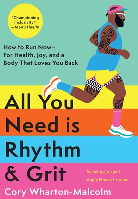 All you need is rhythm and grit : how to run now, for health, joy and a body that loves you back