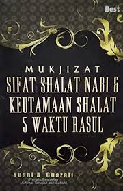 Mukjizat Sifat Shalat Nabi Dan Keutamaan Shalat 5 Waktu Rasul