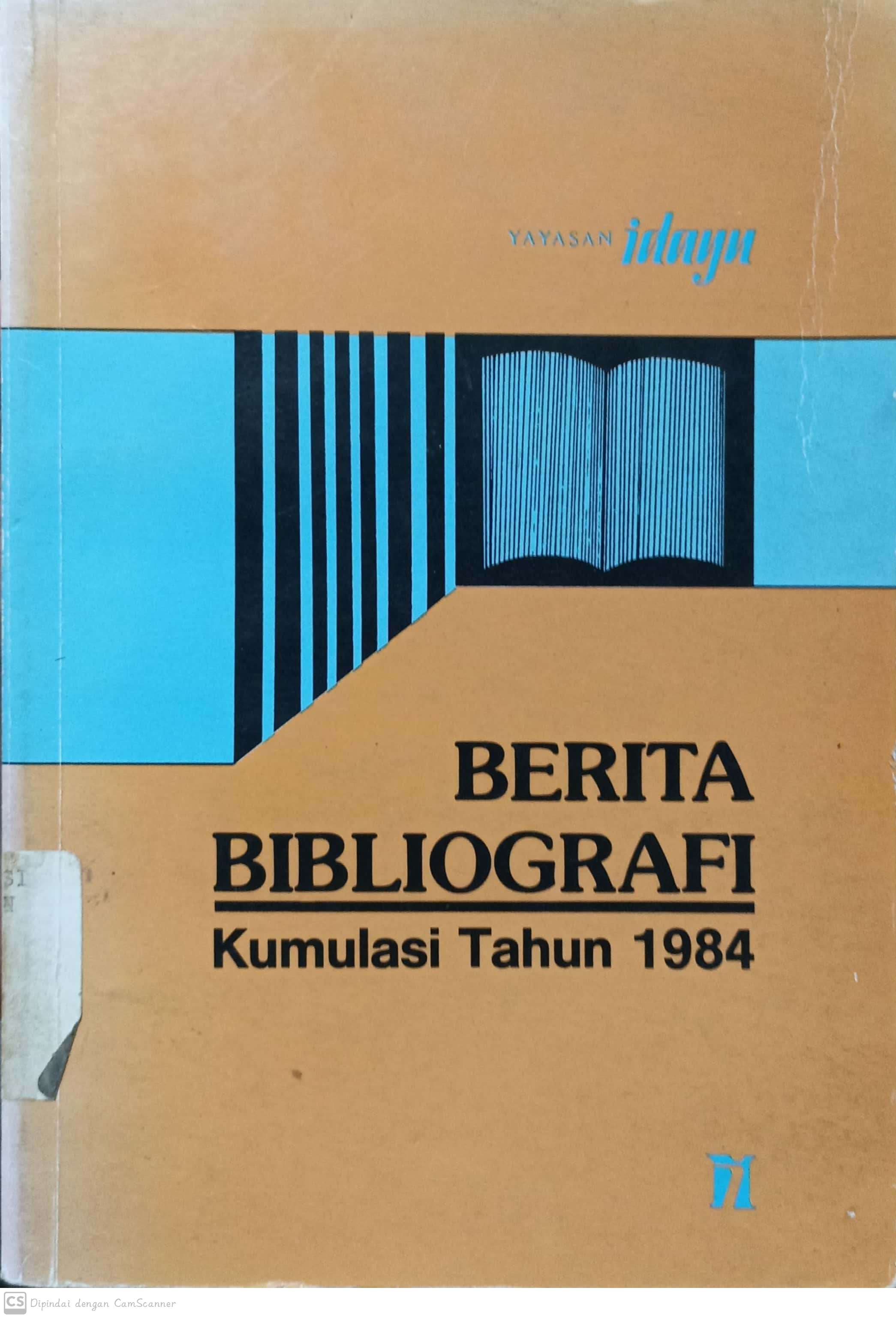 Berita bibliografi, kumulasi tahun 1984 : memuat daftar kumulasi terbitan indonesia tahun 1984