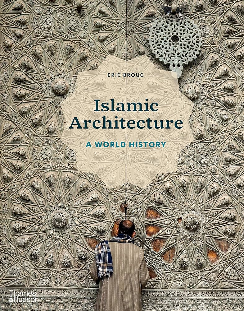 Islamic architecture :  a world history / Eric Broug