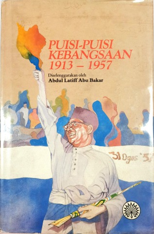 Puisi-puisi kebangsaan 1913 - 1957 / ; penyelenggara, Abdul Latiff Abu Bakar