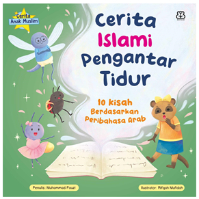 Cerita Islam Pengantar Tidur : 10 Kisah Berdasarkan Peribahasa Arab