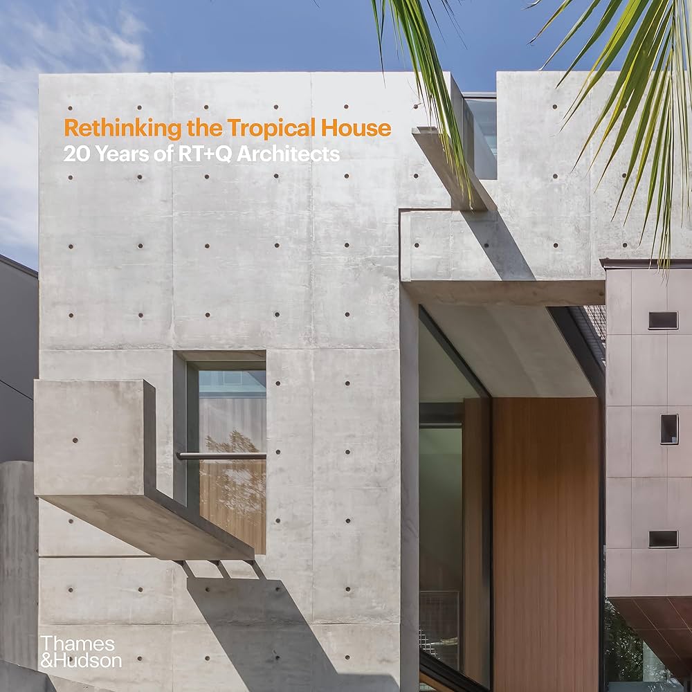 Rethinking the tropical house : 20 years of RT+Q architects