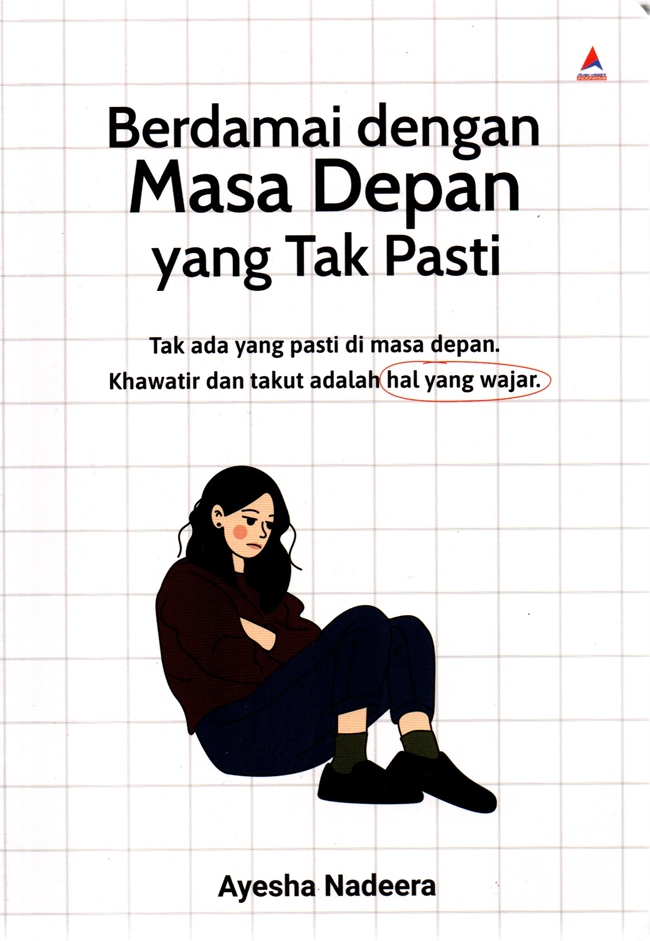 Berdamai dengan masa depan yang tidak pasti : Tak ada yang pasti di masa depan. Khawatir dan takut adalah hal yang wajar