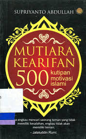 Mutiara kearifan : 500 kutipan motivasi Islami