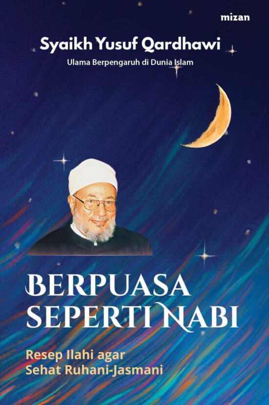 Berpuasa seperti Nabi : resep Ilahi agar sehat ruhani-jasmani