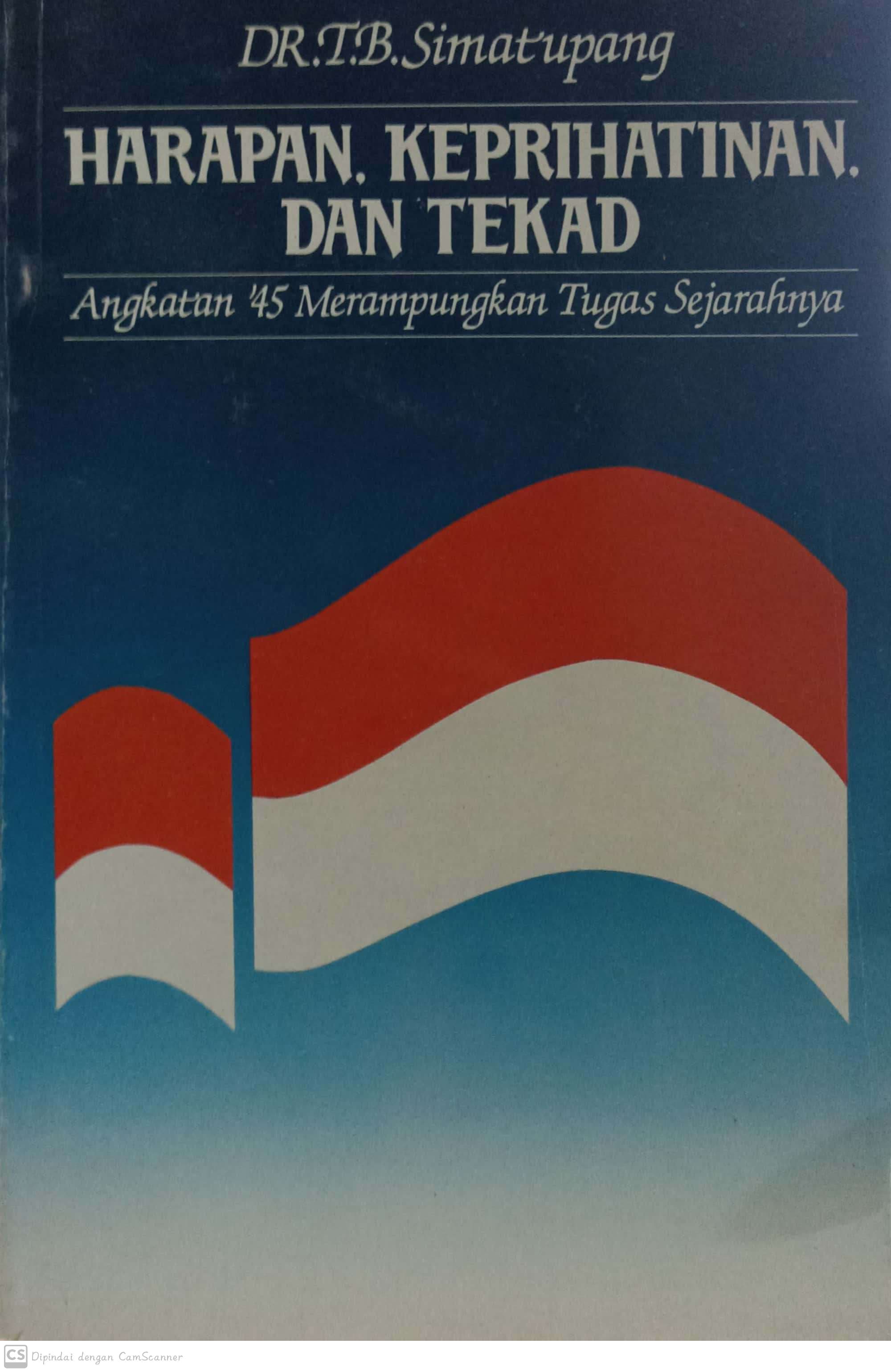 Harapan, keprihatinan dan tekad : angkatan 45 merampungkan tugas sejarahnya