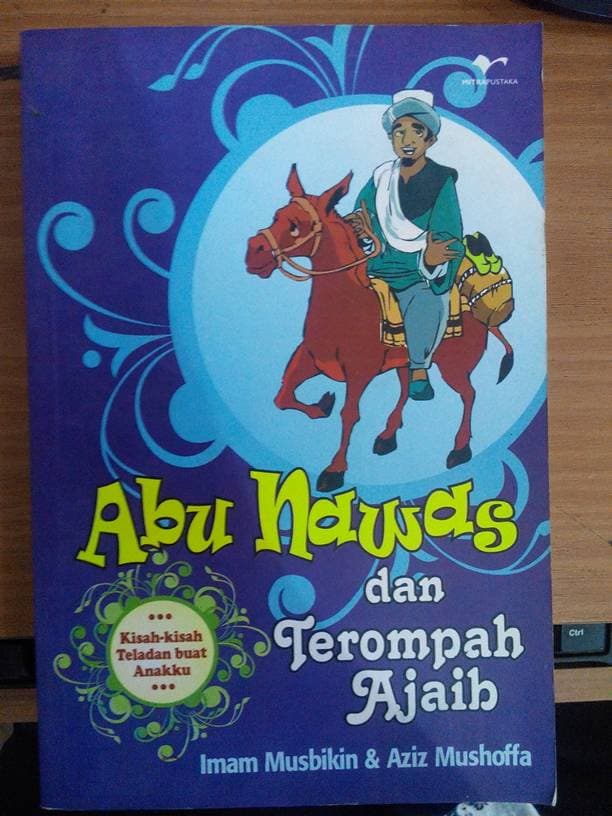 Abu nawas dan terompah ajaib :  kisah-kisah teladan buat anakku / Aziz Mustoffa dan Imam Musbikin ; Mas'ud Mubin (ed.)