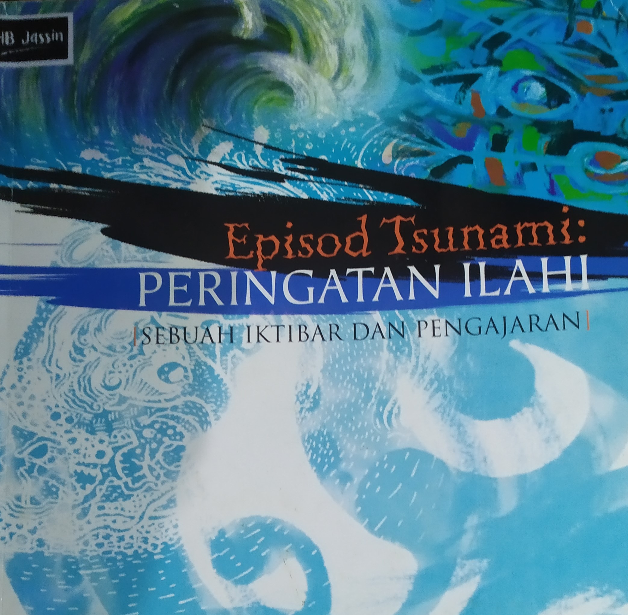 Episod tsunami : peringatan ilahi : sebuah iktibar dan pengajian
