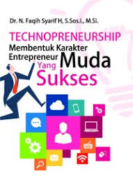 Technopreneurship membentuk karakter entrepreneur muda yang sukses / Nasrul Faqih Syarif H.