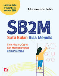 SB2M (satu bulan bisa menulis) : cara mudah, cepat, dan menyenangkan belajar menulis