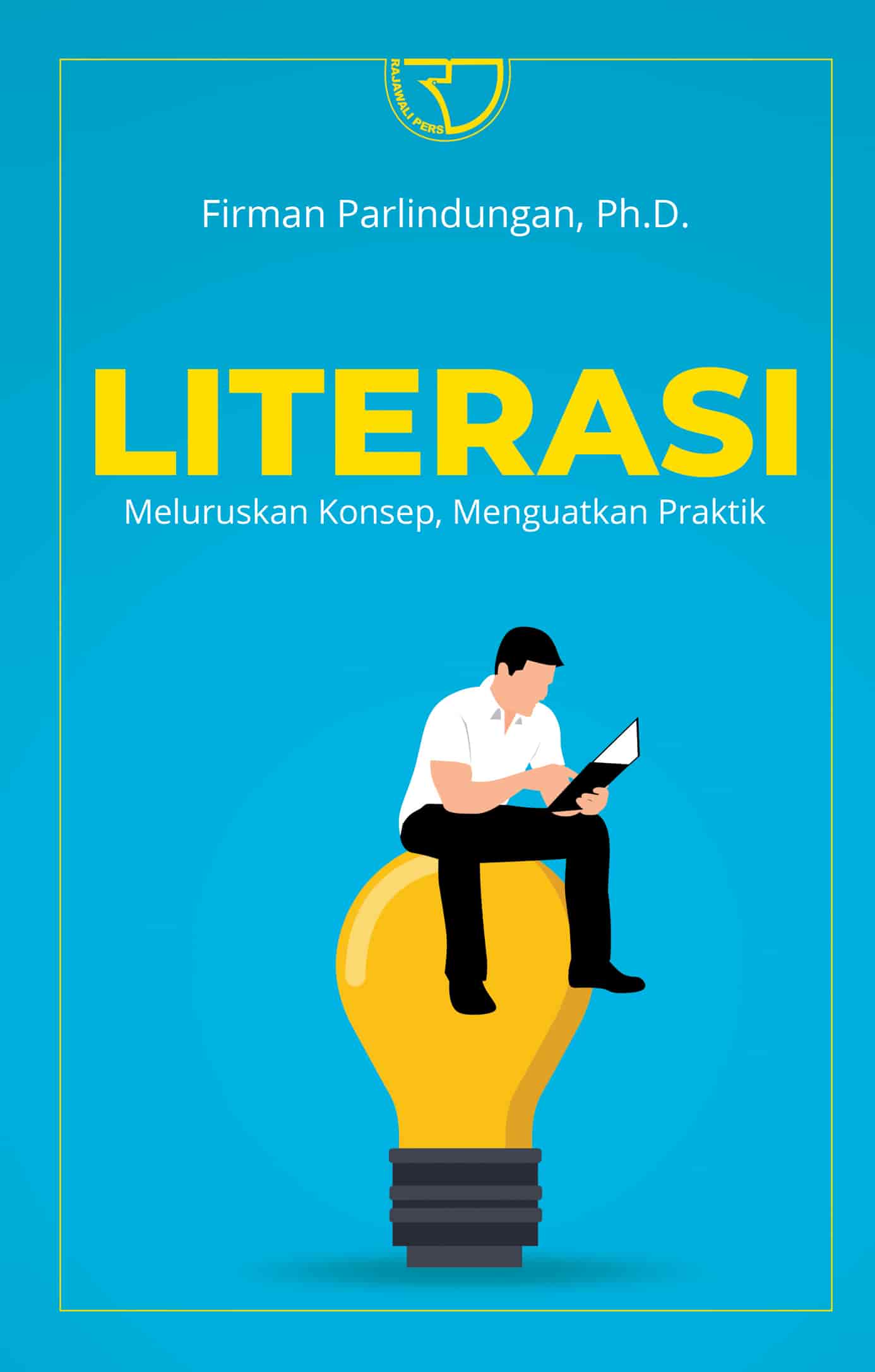 Literasi :  meluruskan konsep, menguatkan praktik / Firman Parlindungan