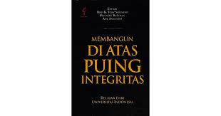 Membangun di atas puing integritas : belajar dari Universitas Indonesia