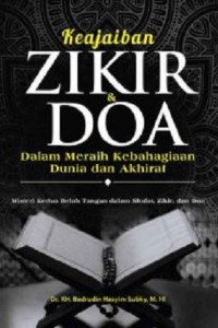 Keajaiban zikir dan doa : dalam meraih kebahagiaan dunia dan akhirat