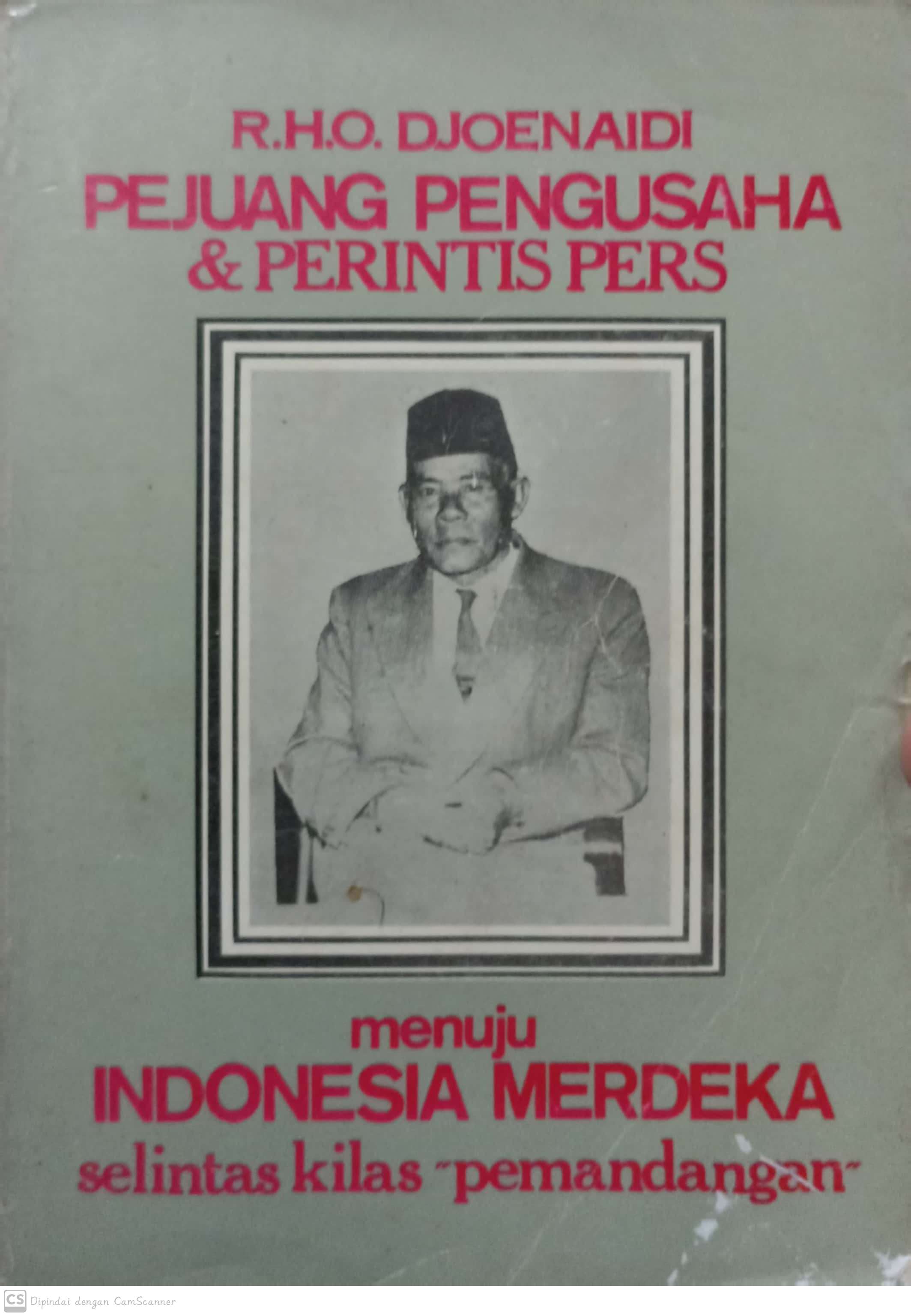 R.H.O Djoenadi pejuang pengusaha & perintis pers :  menuju Indonesia merdeka selintas kilas pemandangan / Badruzzaman Busyairi