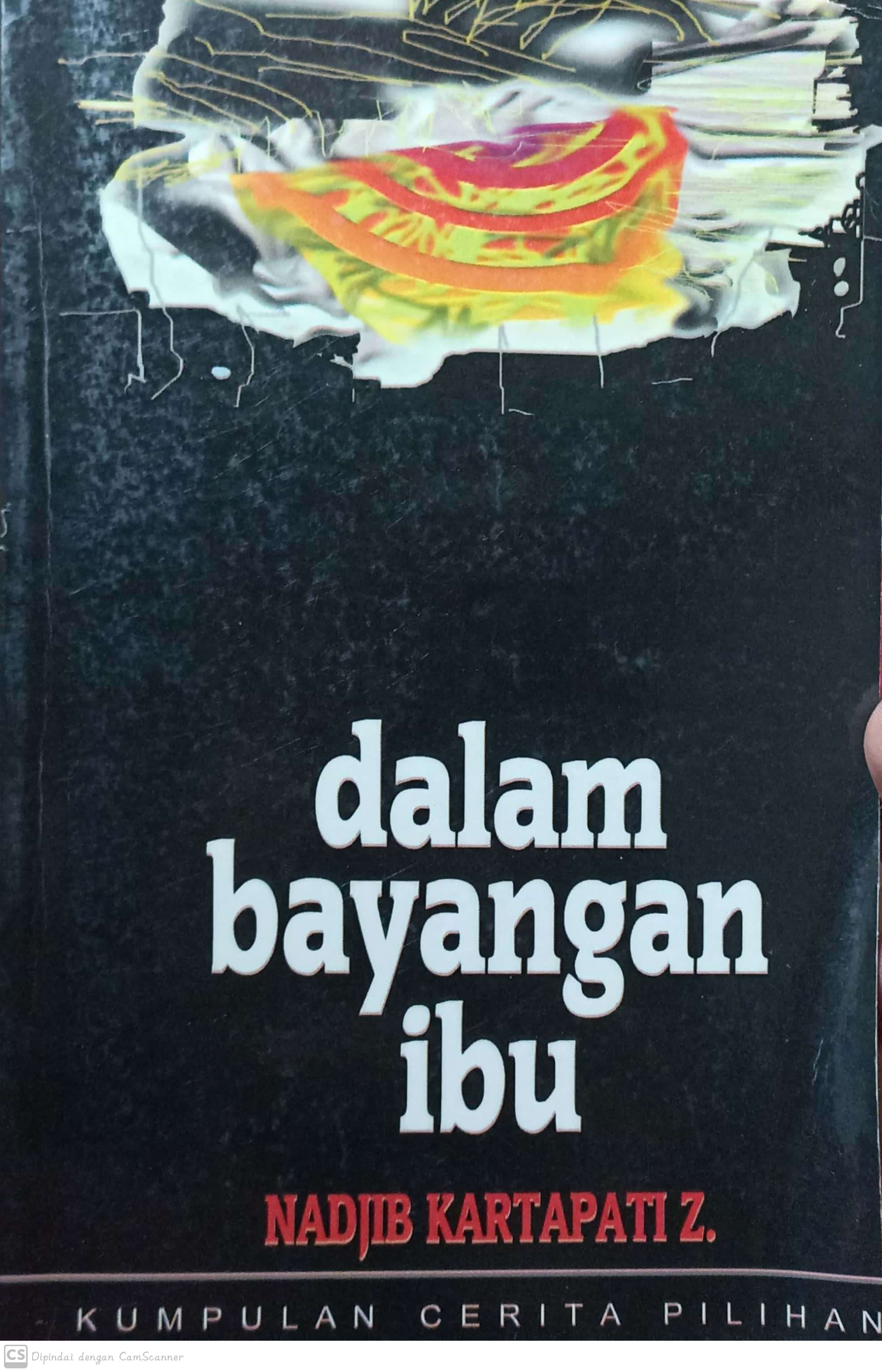 Dalam bayangan ibu / Nadjib Kartapati Z ; penyunting, Moh. Nafid Sasetyo