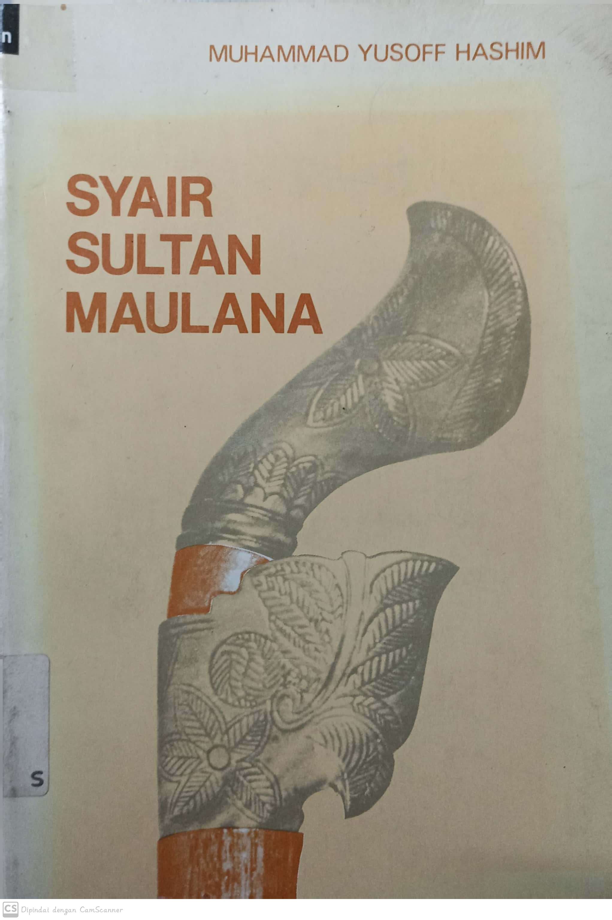 Syair Sultan Maulana :  suatu penelitian kritis tentang hasil pensejarahan melayu / Muhammad Yusoff Hashim