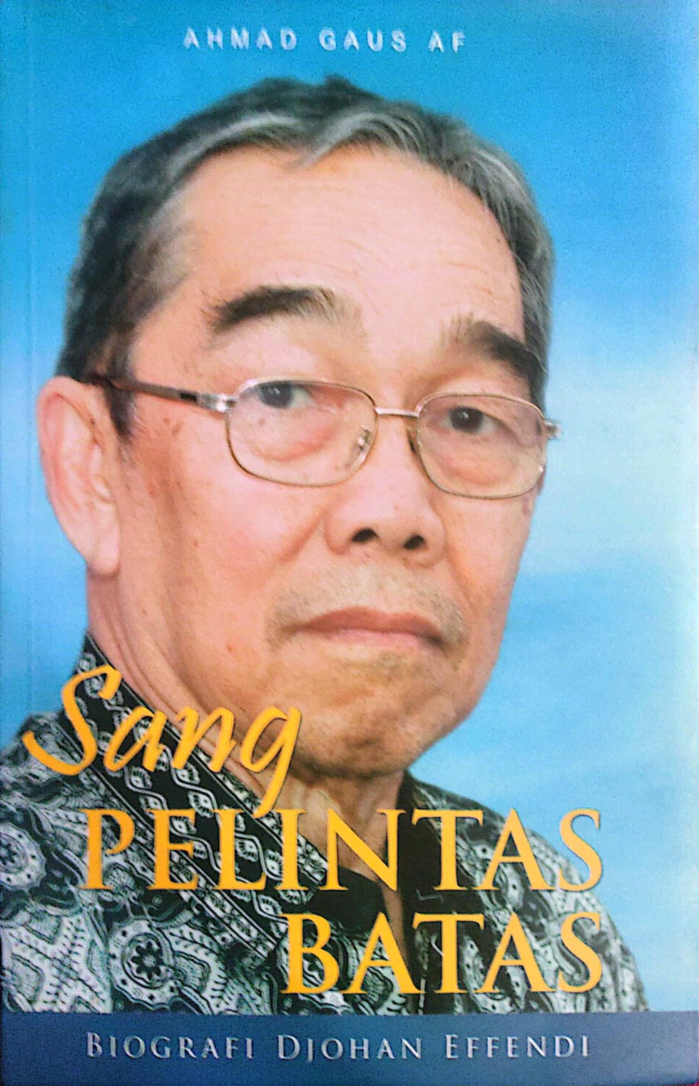 Sang Pelintas Batas : Biografi Djohan Effendi