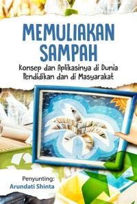 Memuliakan sampah : konsep dan aplikasinya di dunia pendidikan dan di masyarakat